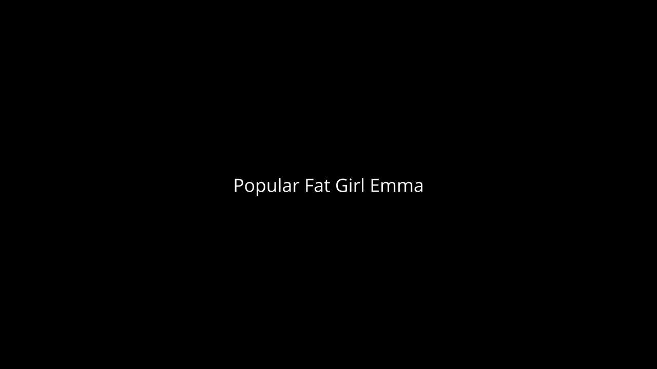 Popular Fat Girl Emma